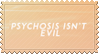 psychosis isn't evil